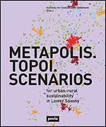METAPOLIS. TOPOI. SCENARIOS.: For urban-rural sustainability in Lower Saxony