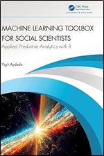 Machine Learning Toolbox for Social Scientists: Applied Predictive Analytics with R