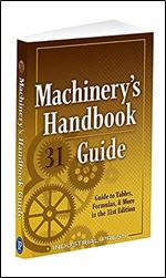 Machinery's Handbook Guide, 31e (Machinery's Handbook Guide To The Use Of Tables And Formulas)
