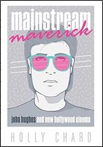 Mainstream Maverick: John Hughes and New Hollywood Cinema