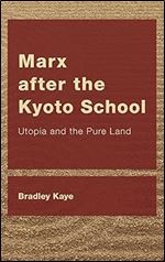 Marx after the Kyoto School: Utopia and the Pure Land (CEACOP East Asian Comparative Ethics, Politics and Philosophy of Law)