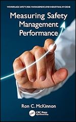 Measuring Safety Management Performance (Workplace Safety, Risk Management, and Industrial Hygiene)