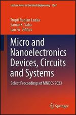 Micro and Nanoelectronics Devices, Circuits and Systems: Select Proceedings of MNDCS 2023 (Lecture Notes in Electrical Engineering, 1067)