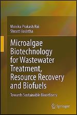 Microalgae Biotechnology for Wastewater Treatment, Resource Recovery and Biofuels: Towards Sustainable Biorefinery
