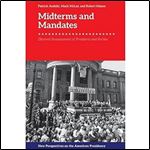 Midterms and Mandates: Electoral Reassessment of Presidents and Parties (New Perspectives on the American Presidency)