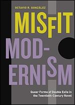 Misfit Modernism: Queer Forms of Double Exile in the Twentieth-Century Novel (Refiguring Modernism)