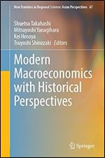 Modern Macroeconomics with Historical Perspectives (New Frontiers in Regional Science: Asian Perspectives, 67)