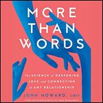 More than Words The Science of Deepening Love and Connection in Any Relationship [Audiobook]