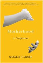 Motherhood: A Confession (Encountering Traditions)