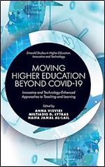 Moving Higher Education Beyond Covid-19: Innovative and Technology-Enhanced Approaches to Teaching and Learning (Emerald Studies in Higher Education, Innovation and Technology)