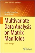 Multivariate Data Analysis on Matrix Manifolds: (with Manopt) (Springer Series in the Data Sciences)