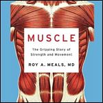 Muscle The Gripping Story of Strength and Movement [Audiobook]