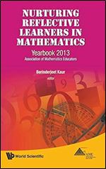 NURTURING REFLECTIVE LEARNERS IN MATHEMATICS: YEARBOOK 2013, ASSOCIATION OF MATHEMATICS EDUCATORS