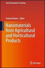 Nanomaterials from Agricultural and Horticultural Products (Smart Nanomaterials Technology)