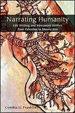 Narrating Humanity: Life Writing and Movement Politics from Palestine to Mauna Kea