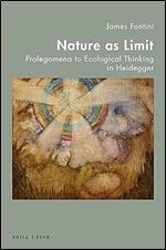 Nature As Limit: Prolegomena to Ecological Thinking in Heidegger
