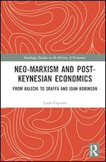 Neo-Marxism and Post-Keynesian Economics: From Kalecki to Sraffa and Joan Robinson (Routledge Studies in the History of Economics)