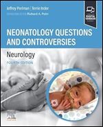 Neonatalology Questions and Controversies: Neurology (Neonatology: Questions & Controversies) Ed 4
