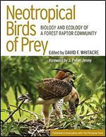 Neotropical Birds of Prey: Biology and Ecology of a Forest Raptor Community (Published in Association with the Peregrine Fund)