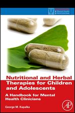 Nutritional and Herbal Therapies for Children and Adolescents: A Handbook for Mental Health Clinicians (Practical Resources for the Mental Health Professional)