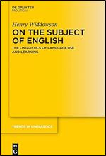 On the Subject of English: Papers on Language Use and Learning (Trends in Linguistics. Studies and Monographs [Tilsm]) (Trends in Linguistics - Studies and Monographs, 330)