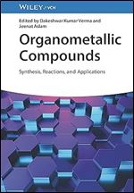 Organometallic Compounds: Synthesis, Reactions, and Applications