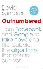 Outnumbered: From Facebook and Google to Fake News and Filter-bubbles The Algorithms That Control Our Lives