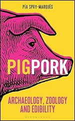 PIG/PORK: Archaeology, Zoology and Edibility (Bloomsbury Sigma)