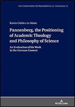 Pannenberg, the Positioning of Academic Theology and Philosophy of Science (Contributions to Philosophical Theology, 15)