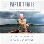 Paper Trails From the Backwoods to the Front Page, a Life in Stories [Audiobook]