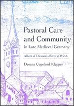 Pastoral Care and Community in Late Medieval Germany: Albert of Diessen's 'Mirror of Priests' (Medieval Societies, Religions, and Cultures)