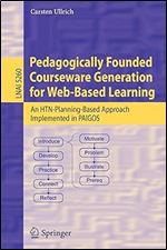 Pedagogically Founded Courseware Generation for Web-Based Learning: An HTN-Planning-Based Approach Implemented in Paigos (Lecture Notes in Computer Science, 5260)