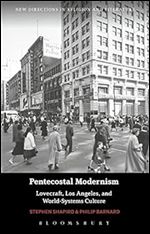 Pentecostal Modernism: Lovecraft, Los Angeles, and World-Systems Culture (New Directions in Religion and Literature)