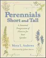 Perennials Short and Tall: A Seasonal Progression of Flowers for Your Garden (Quarry Books)