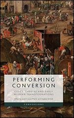 Performing Conversion: Cities, Theatre and Early Modern Transformations (Conversions)