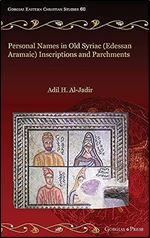 Personal Names in Old Syriac (Edessan Aramaic) Inscriptions and Parchments (Gorgias Eastern Christian Studies)