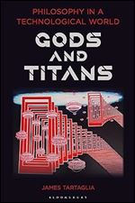 Philosophy in a Technological World: Gods and Titans