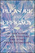 Pleasure and Efficacy: Of Pen Names, Cover Versions, and Other Trans Techniques