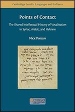Points of Contact: The Shared Intellectual History of Vocalisation in Syriac, Arabic, and Hebrew (Cambridge Semitic Languages and Cultures)