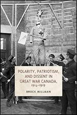 Polarity, Patriotism, and Dissent in Great War Canada, 1914-1919