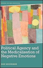 Political Agency and the Medicalisation of Negative Emotions (Taking on the Political)