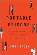Portable Prisons: Electronic Monitoring and the Creation of Carceral Territory