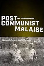 Post-Communist Malaise: Cinematic Responses to European Integration (Media Matters)