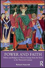 Power and Faith: Politics and Religion in Western Europe from the Tenth to the Thirteenth Century