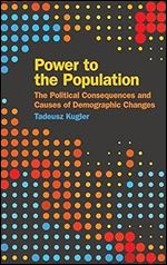 Power to the Population: The Political Consequences and Causes of Demographic Changes (Studies in Security and International Affairs Ser.)