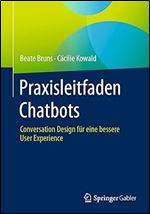 Praxisleitfaden Chatbots: Conversation Design f r eine bessere User Experience (German Edition)