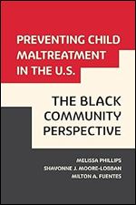 Preventing Child Maltreatment in the U.S.: The Black Community Perspective (Violence Against Women and Children)