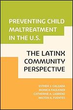 Preventing Child Maltreatment in the U.S.: The Latinx Community Perspective (Violence Against Women and Children)