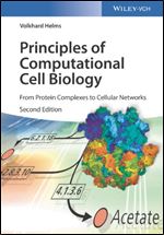 Principles of Computational Cell Biology: From Protein Complexes to Cellular Networks, Second Edition
