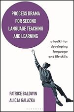 Process Drama for Second Language Teaching and Learning: A Toolkit for Developing Language and Life Skills (Bloomsbury Guidebooks for Language Teachers)